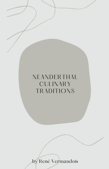 Neanderthal Culinary Traditions