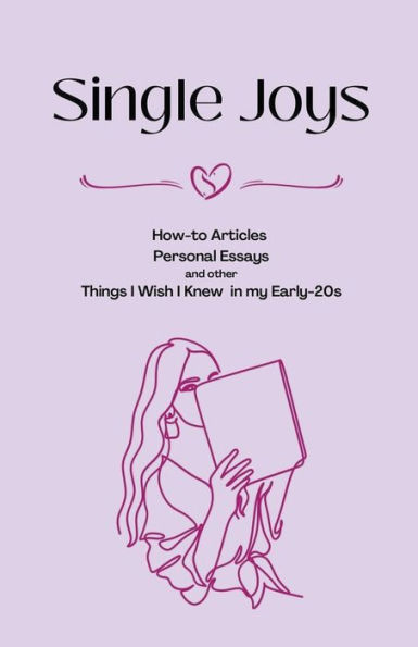 Single Joys: How-to Articles, Personal Essays and other Things I Wish Knew my Early-20s