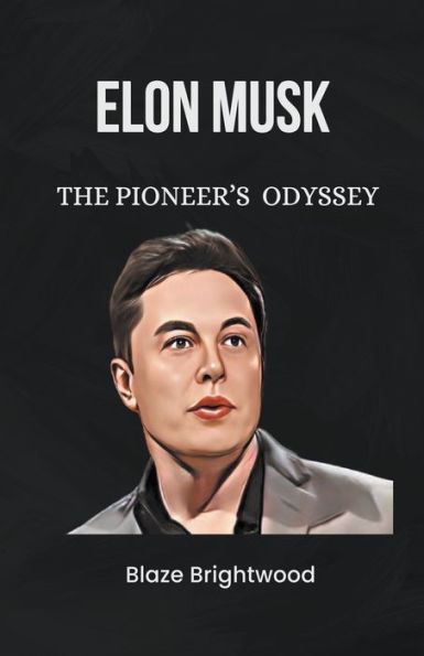 Elon Musk: The Pioneer's Odyssey