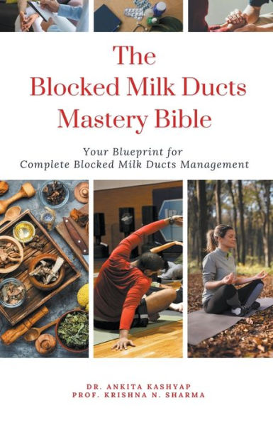 The Blocked Milk Ducts Mastery Bible: Your Blueprint for Complete Management