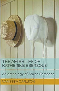 Title: The Amish Life of Katherine Ebersole, Author: Vanessa Carlson