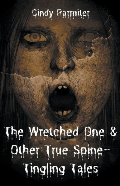 The Wretched One & Other True Spine-Tingling Tales