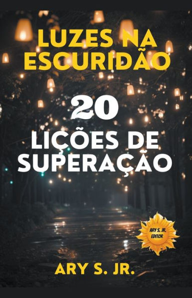 Luzes na Escuridão: 20 Lições de Superação