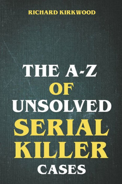 The A to Z of Unsolved Serial Killer Cases