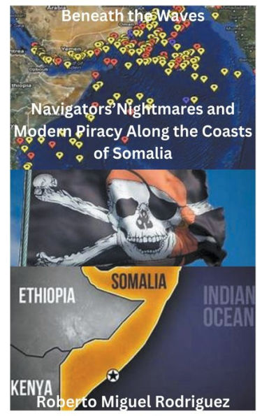 Beneath the Waves: Navigators' Nightmares and Modern Piracy Along Coasts of Somalia