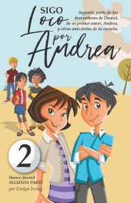 Title: Sigo Loco por Andrea: Novela Infantil Juvenil de Humor Candoroso Relato de un Primer Amor Escolar Para Niñas y Niños, Author: Evelyn Irving