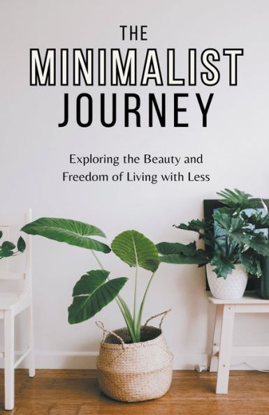 the Minimalist Journey: Exploring Beauty and Freedom of Living with Less