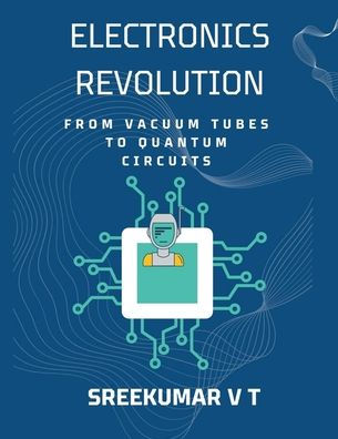 Electronics Revolution: From Vacuum Tubes to Quantum Circuits