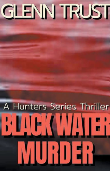 Black Water Murder: A Hunters Series Thriller