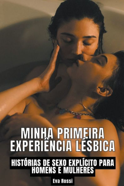 Minha Primeira Experiência Lésbica: Histórias de sexo explícito para homens e mulheres