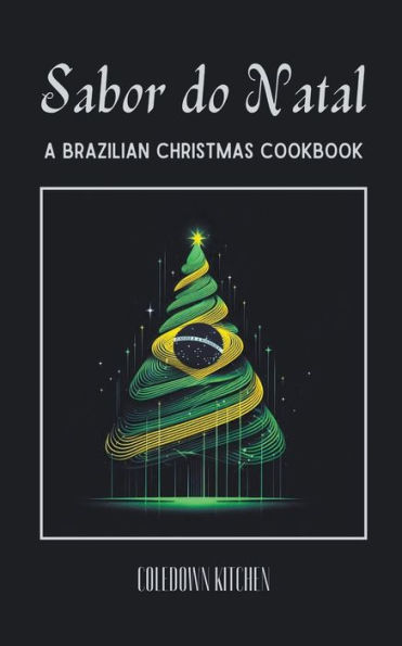 Sabor do Natal: A Brazilian Christmas Cookbook