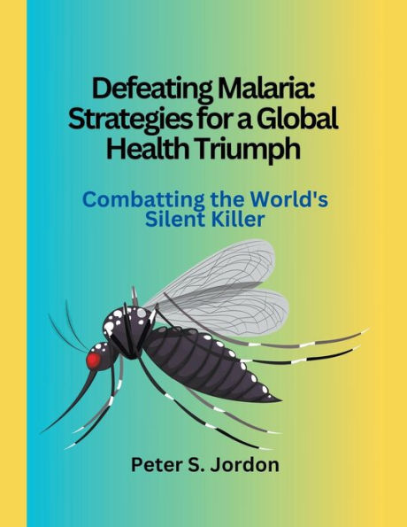 Defeating Malaria: Strategies for a Global Health Triumph