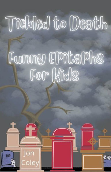 Tickled to Death: Funny Epitaphs for Kids