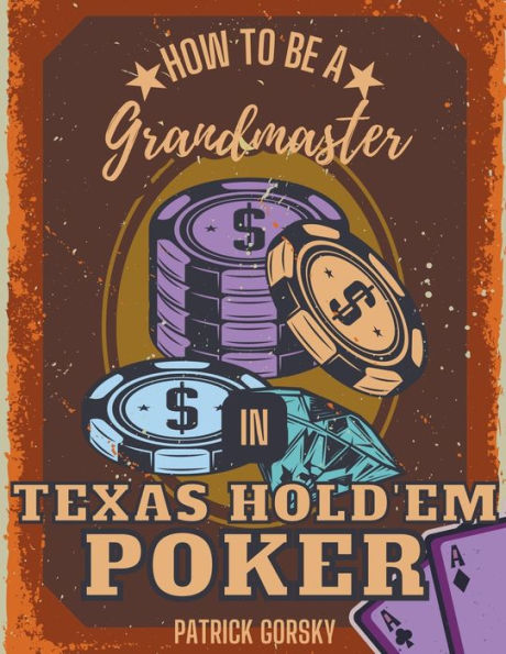 How to Be a Grandmaster Texas Hold'em Poker