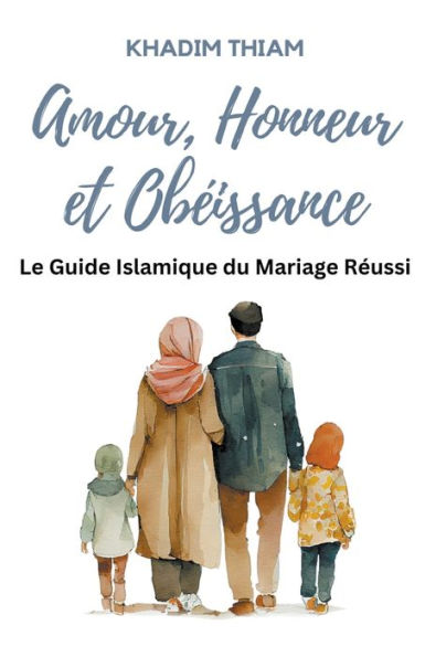 Amour, Honneur et Obéissance: Le guide islamique du mariage réussi