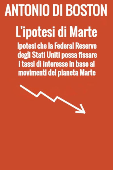 L'ipotesi di Marte: Ipotesi che la Federal Reserve degli Stati Uniti possa fissare i tassi di interesse in base ai movimenti del pianeta Marte