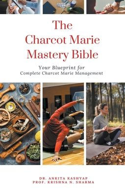 The Charcot Marie Tooth Disease Mastery Bible: Your Blueprint for Complete Management
