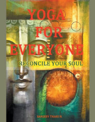 Title: Yoga For Everyone - Reconcile Your Soul, Author: Sanjeev Thakur