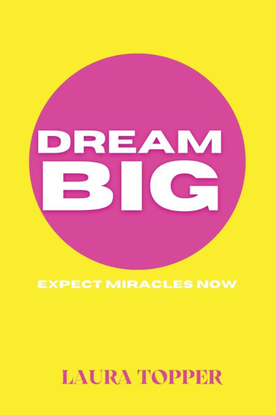 Dream Big Expect Miracles Now