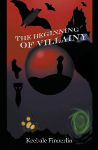 Title: The Beginning of Villainy, Author: Keebale Finnerlin