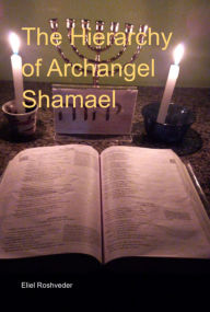 Title: The Hierarchy Of Archangel Shamael, Author: Eliel Roshveder