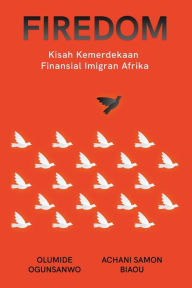 Title: FIREDOM: Kisah Kemerdekaan Finansial Imigran Afrika, Author: Olumide Ogunsanwo