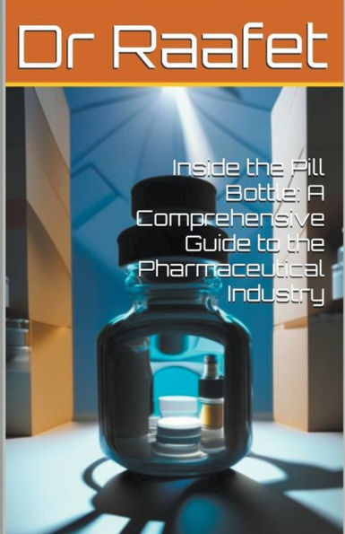 Inside the Pill Bottle: A Comprehensive Guide to Pharmaceutical Industry