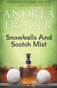 Title: Snowballs and Scotch Mist, Author: Andrea Frazer