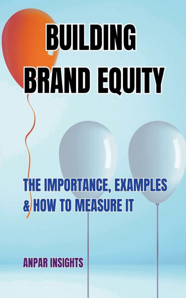 Building Brand Equity: The Importance, Examples & How to Measure It