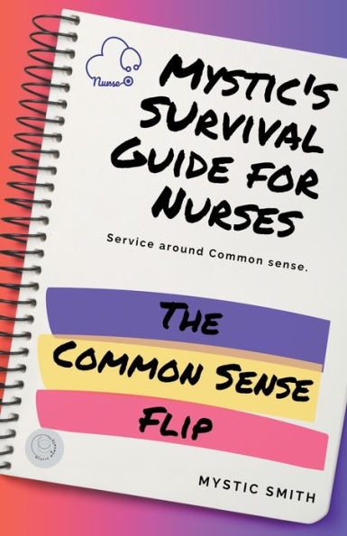 Mystic's Survival Guide For Nurses: The Common Sense Flip