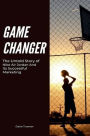 Game Changer The Untold Story of Nike Air Jordan And Its Successful Marketing