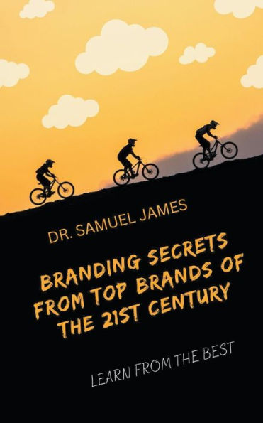 Branding Secrets from Top Brands of the 21st Century