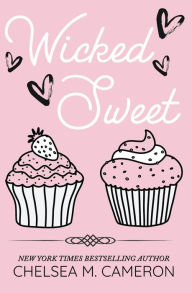 Title: Wicked Sweet, Author: Chelsea M Cameron