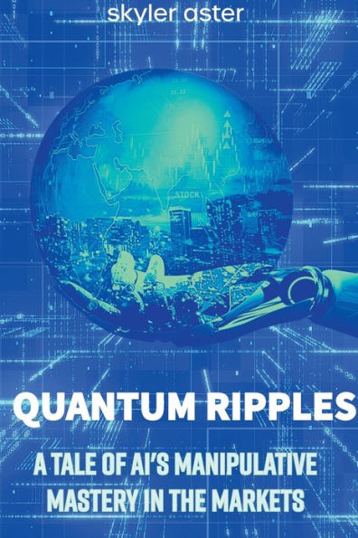 Quantum Ripples: A Tale of AI's Manipulative Mastery the Markets