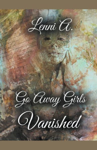 Title: Go Away Girls: Vanished, Author: Lenni A