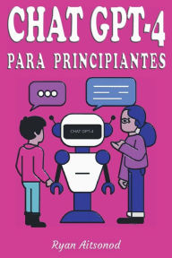 Title: Chat GPT-4 para Principiantes, Author: Ryan Aitsonod