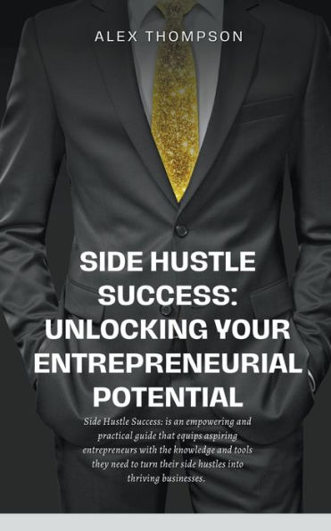 Side Hustle Success: Unlocking Your Entrepreneurial Potential