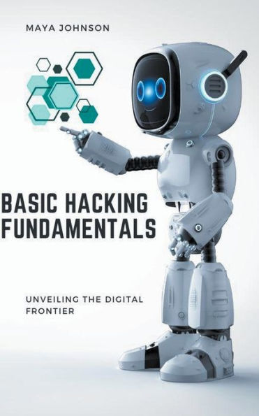 Basic Hacking Fundamentals: Unveiling the Digital Frontier