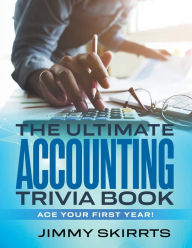 Title: The Ultimate Accounting Trivia Book: Ace Your First Year!, Author: Jimmy Skirrts