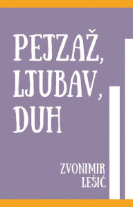 Title: Pejzaz, Ljubav, Duh, Author: Zvonimir Pjesnik