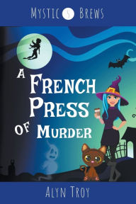 Title: A French Press of Murder, Author: Alyn Troy