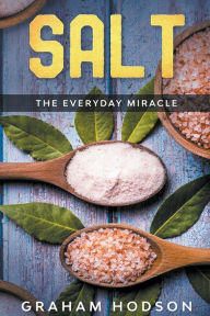 Title: Salt - The Everyday Miracle, Author: Graham Hodson