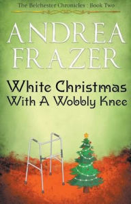 Title: White Christmas with a Wobbly Knee, Author: Andrea Frazer