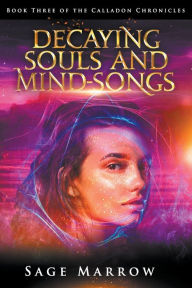 Title: Decaying Souls and Mind-Songs, Author: Sage Marrow