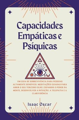 Capacidades Empáticas e Psíquicas: Um Guia de Sobrevivência para Pessoas Altamente Sensíveis. Meditações Guiadas Abrir o Seu Terceiro Olho, Expandir Poder da Mente Desenvolver a Intuição