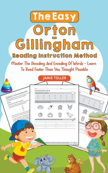 the Easy Orton-Gillingham Reading Instruction Method: Master Decoding and Encoding of Words - Learn to Read Faster Than You Thought Possible