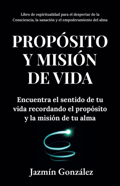PropÃ¯Â¿Â½sito y misiÃ¯Â¿Â½n de vida: Encuentra el sentido de tu vida encontrando el propÃ¯Â¿Â½sito y la misiÃ¯Â¿Â½n de tu alma.
