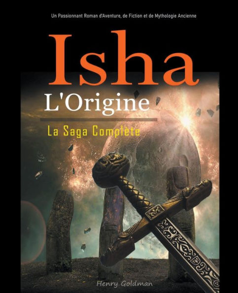 Isha: L'Origine: La Saga Complète: Un Passionnant Roman d'Aventure, de Fiction et Mythologie Ancienne