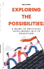 Exploring the Possibilities: A Guide to Artificial Intelligence in K-12 Education