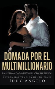 Title: Domada por el Multimillionario, Author: Judy Angelo